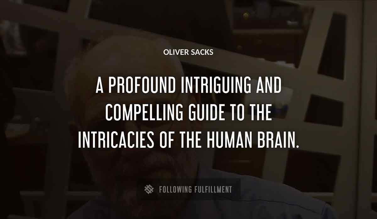 a profound intriguing and compelling guide to the intricacies of the human brain Oliver Sacks quote