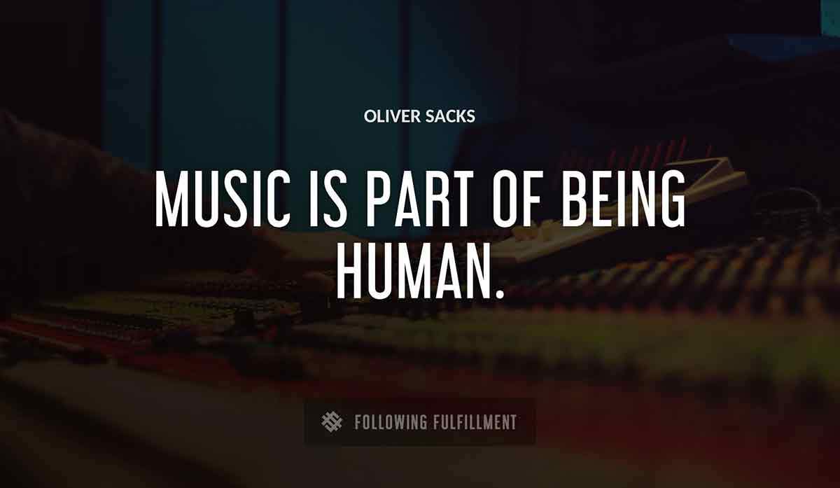 music is part of being human Oliver Sacks quote