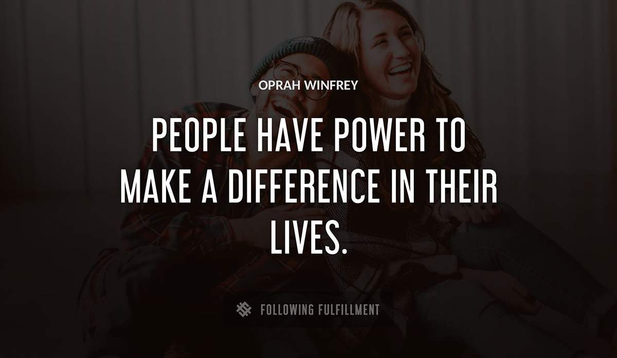 people have power to make a difference in their lives Oprah Winfrey quote