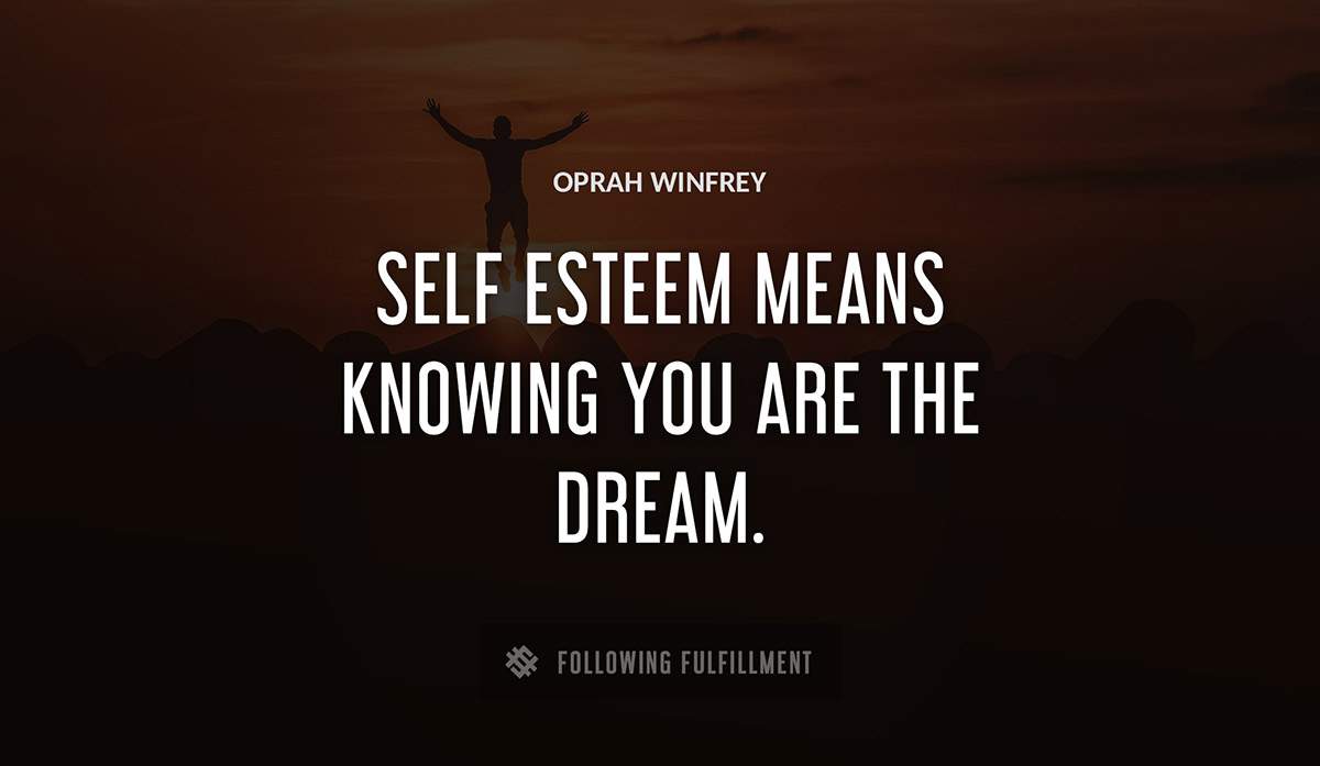 self esteem means knowing you are the dream Oprah Winfrey quote