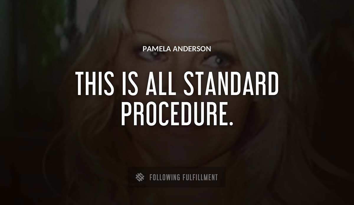this is all standard procedure Pamela Anderson quote