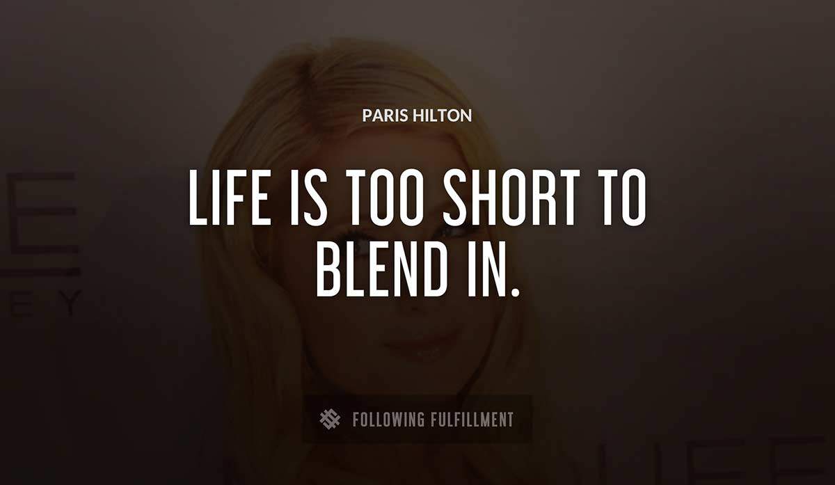 life is too short to blend in Paris Hilton quote