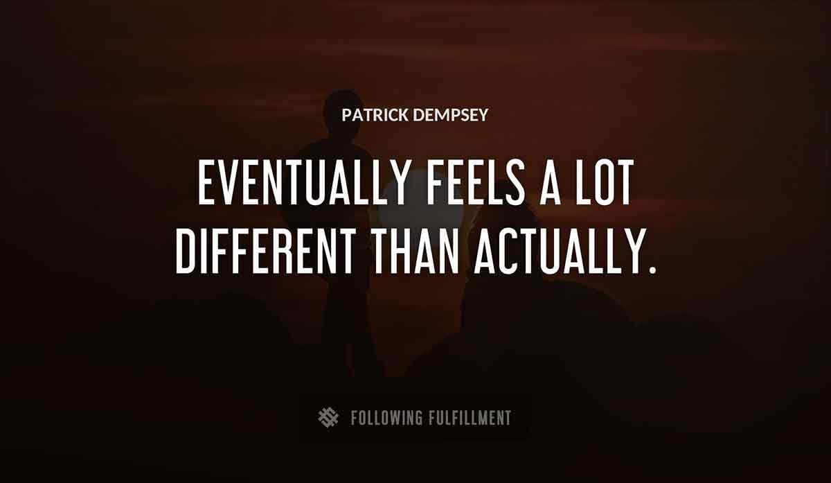 eventually feels a lot different than actually Patrick Dempsey quote