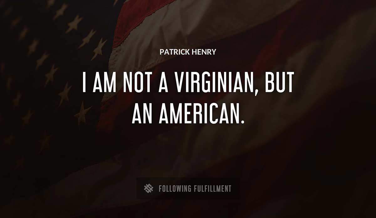 i am not a virginian but an american Patrick Henry quote