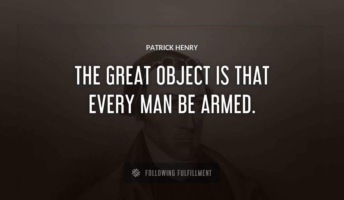 the great object is that every man be armed Patrick Henry quote