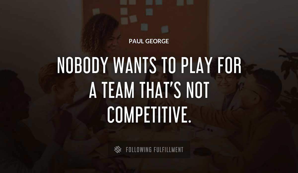 nobody wants to play for a team that s not competitive Paul George quote