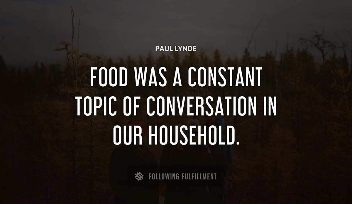 food was a constant topic of conversation in our household Paul Lynde quote