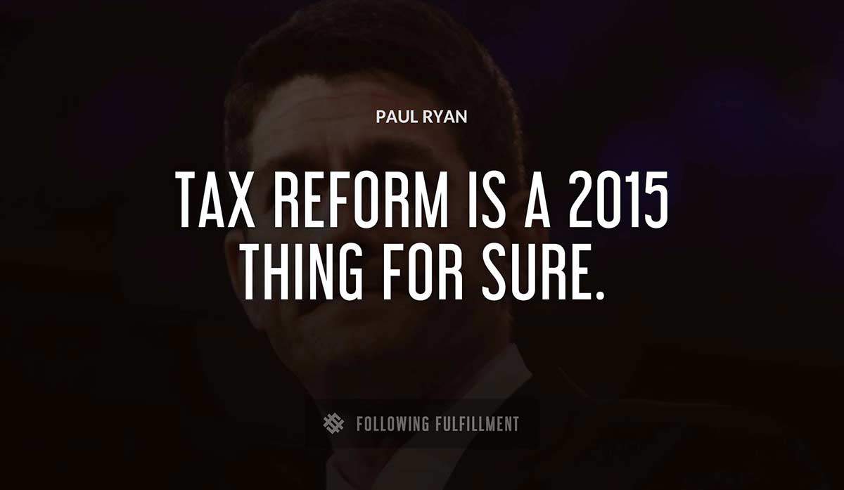 tax reform is a 2015 thing for sure Paul Ryan quote