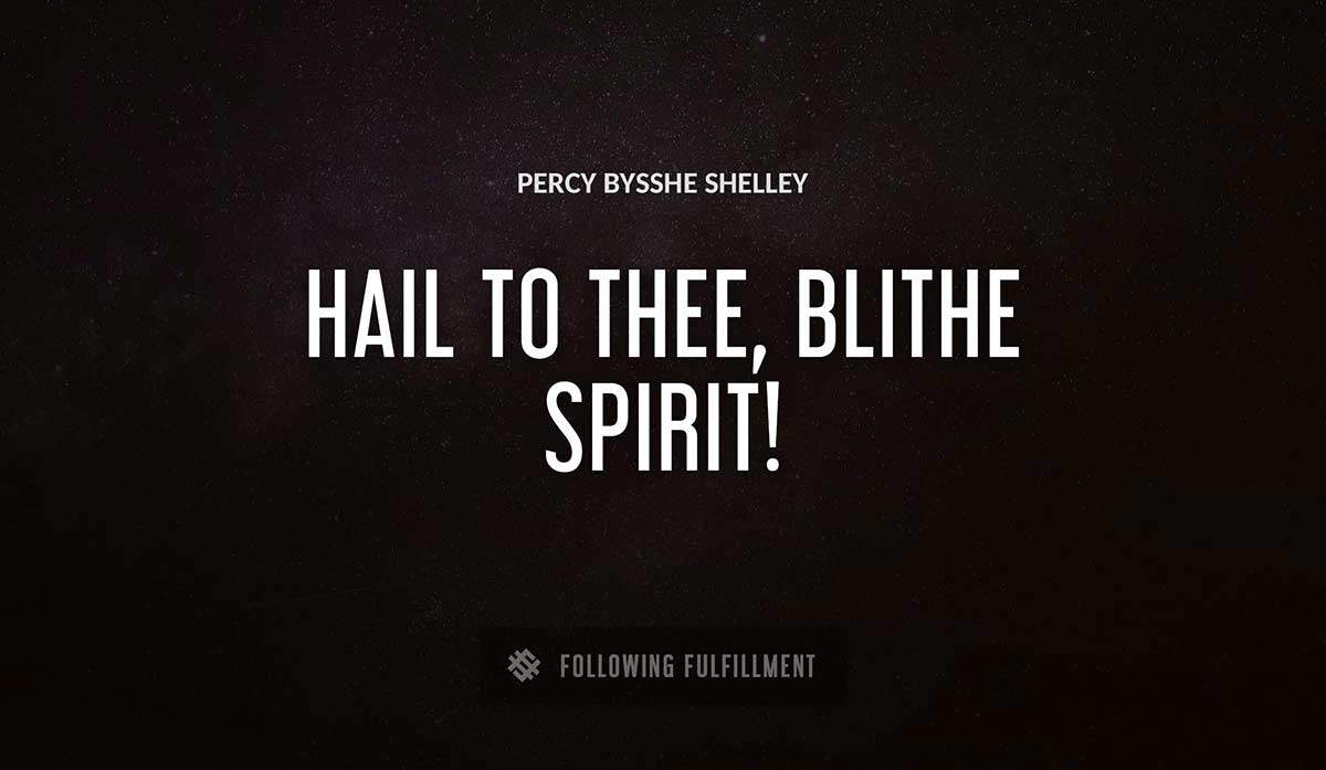 hail to thee blithe spirit Percy Bysshe Shelley quote