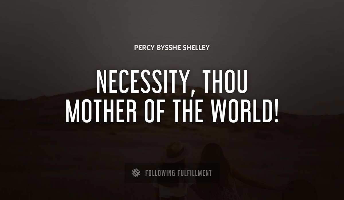necessity thou mother of the world Percy Bysshe Shelley quote