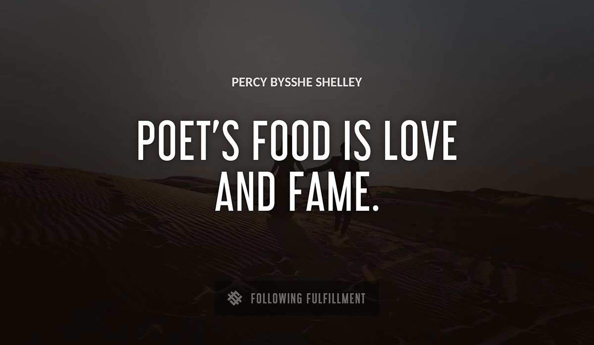 poet s food is love and fame Percy Bysshe Shelley quote