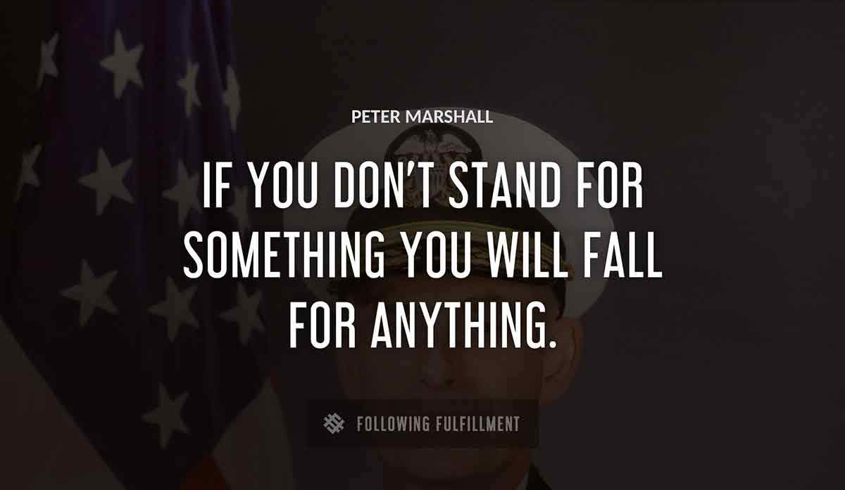 if you don t stand for something you will fall for anything Peter Marshall quote