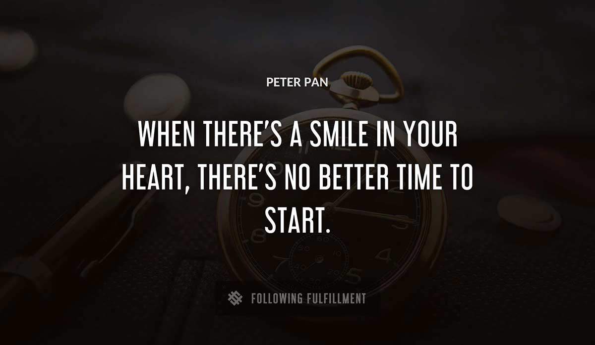 when there s a smile in your heart there s no better time to start Peter Pan quote