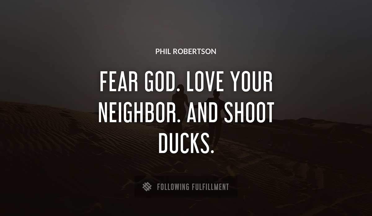 fear god love your neighbor and shoot ducks Phil Robertson quote