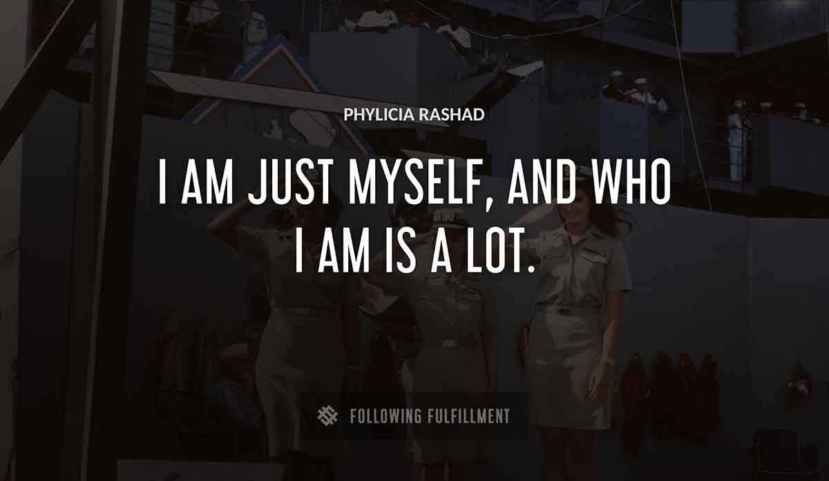 i am just myself and who i am is a lot Phylicia Rashad quote