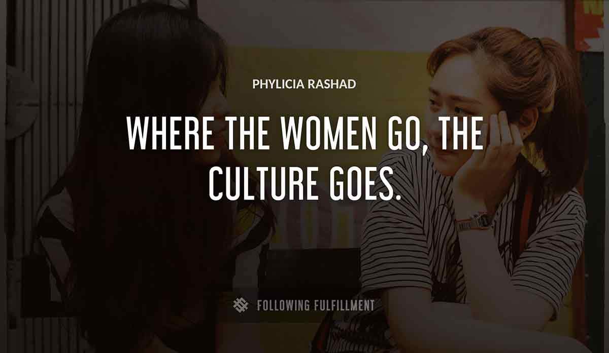 where the women go the culture goes Phylicia Rashad quote