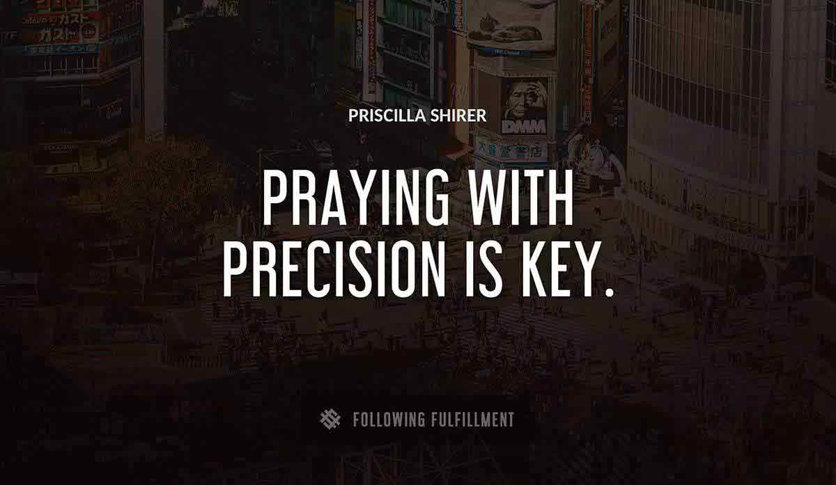 praying with precision is key Priscilla Shirer quote