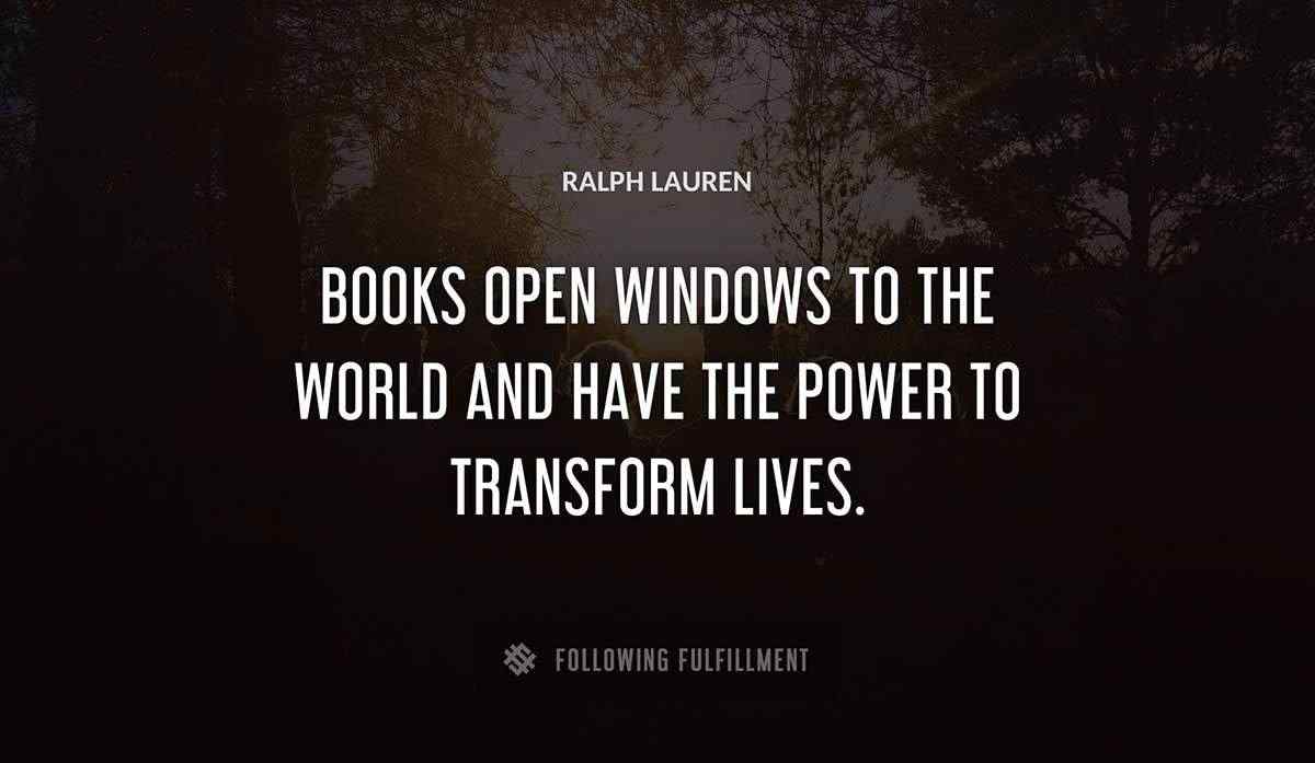 books open windows to the world and have the power to transform lives Ralph Lauren quote