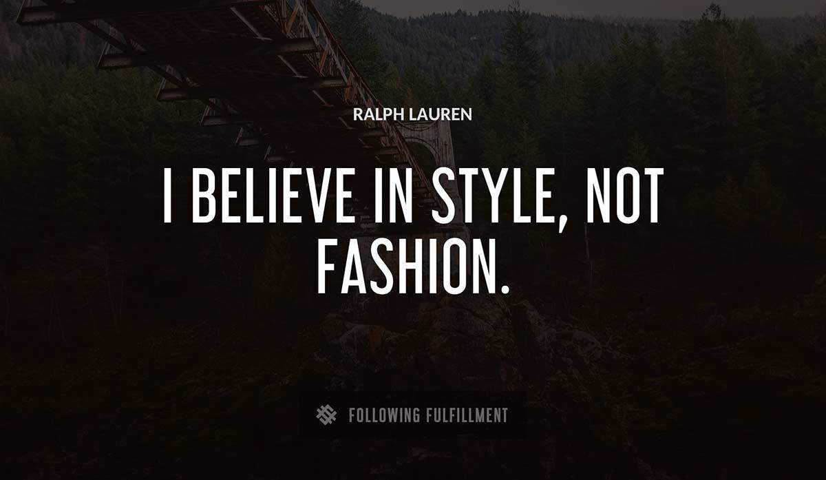 i believe in style not fashion Ralph Lauren quote