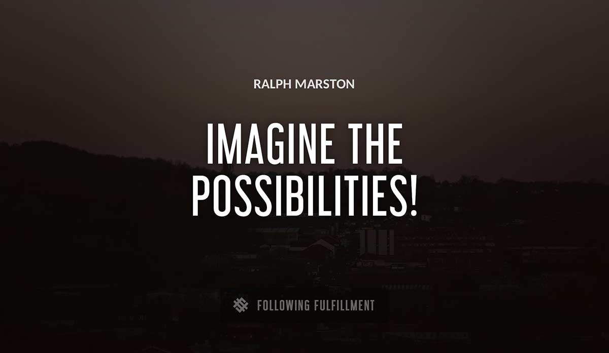 imagine the possibilities Ralph Marston quote