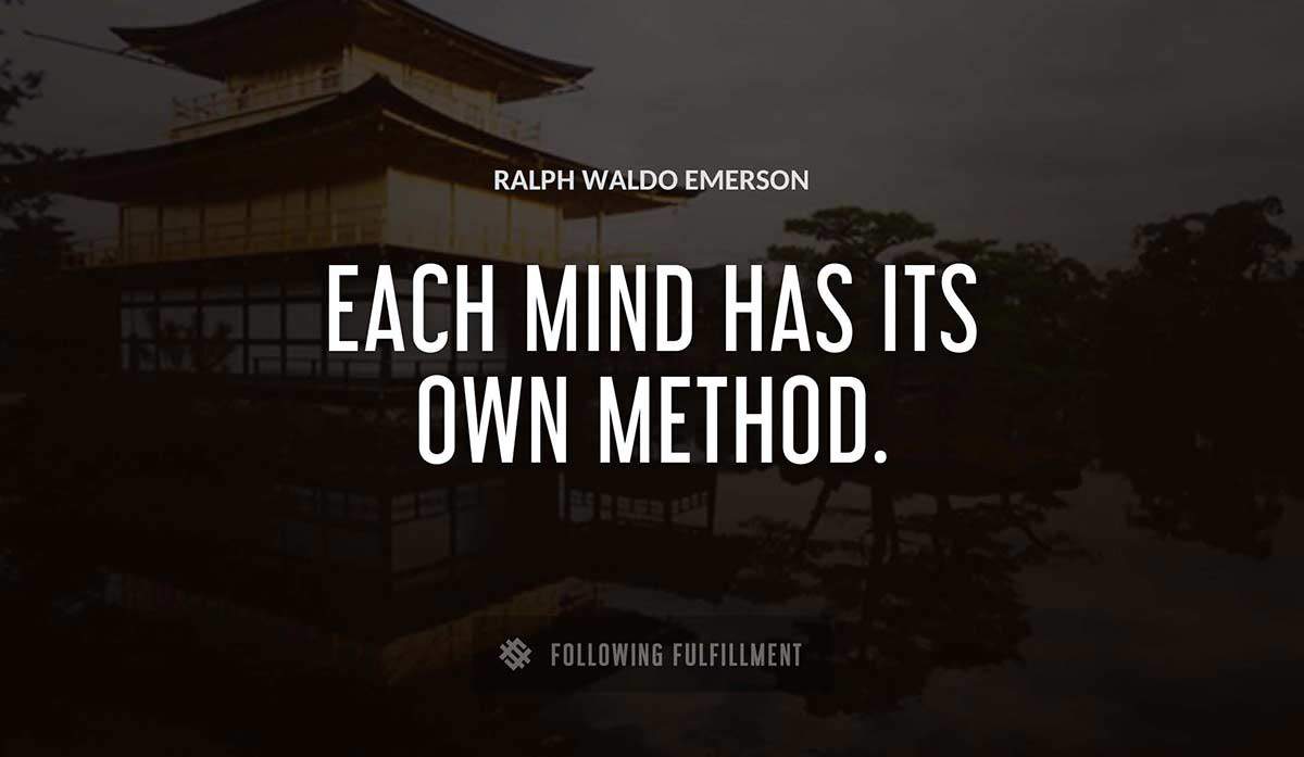 each mind has its own method Ralph Waldo Emerson quote