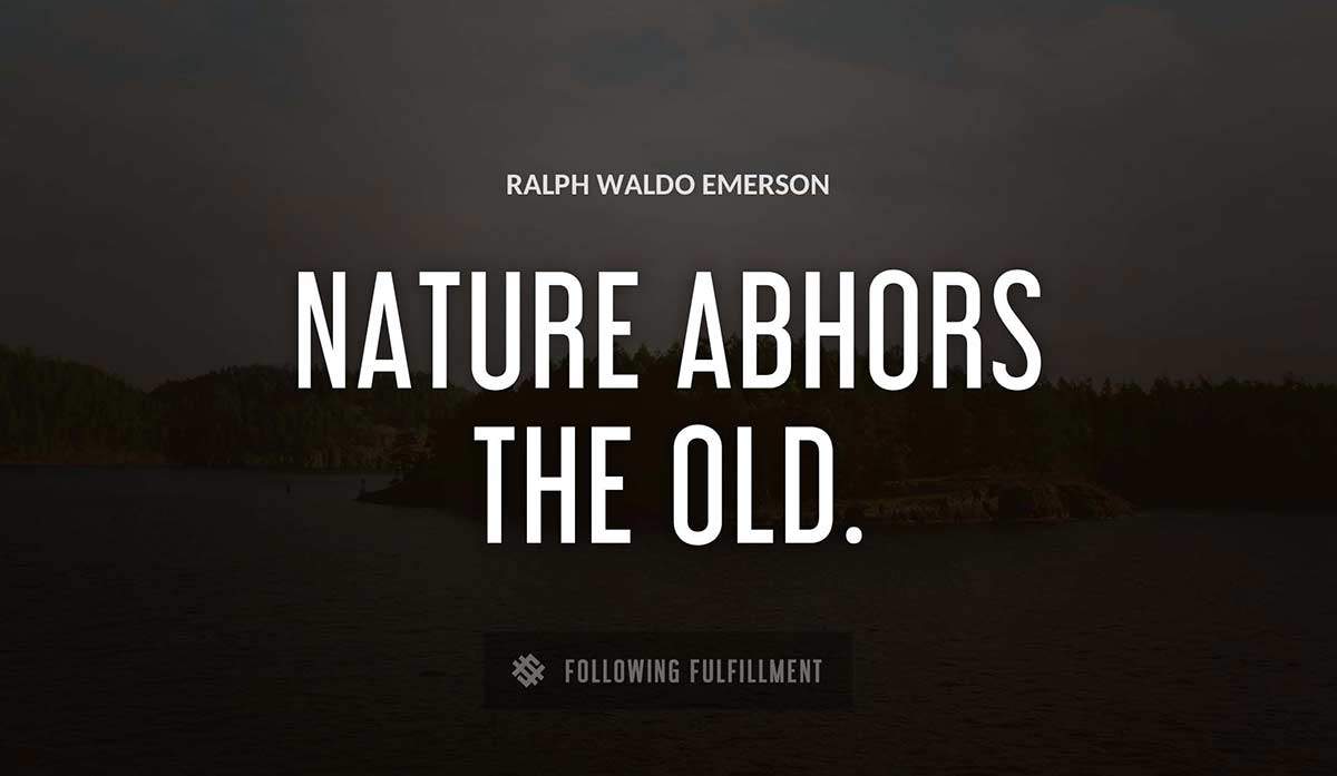 nature abhors the old Ralph Waldo Emerson quote