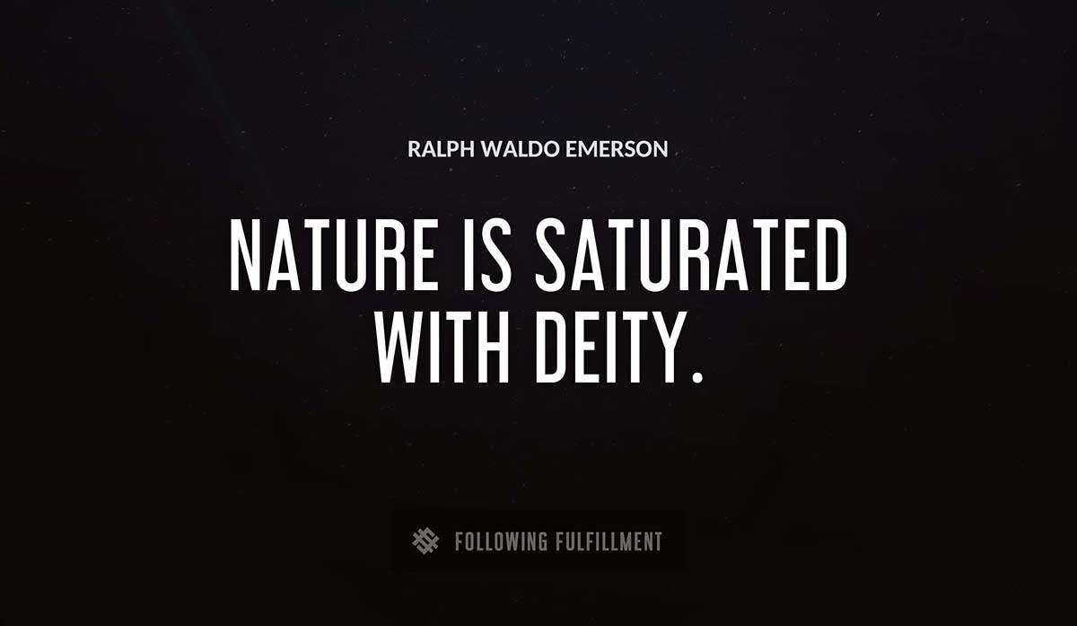 nature is saturated with deity Ralph Waldo Emerson quote