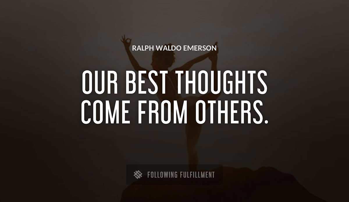 our best thoughts come from others Ralph Waldo Emerson quote