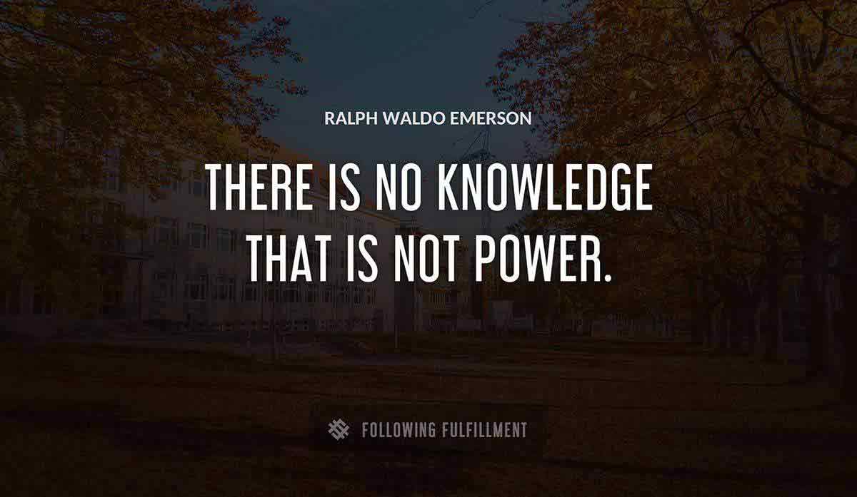 there is no knowledge that is not power Ralph Waldo Emerson quote