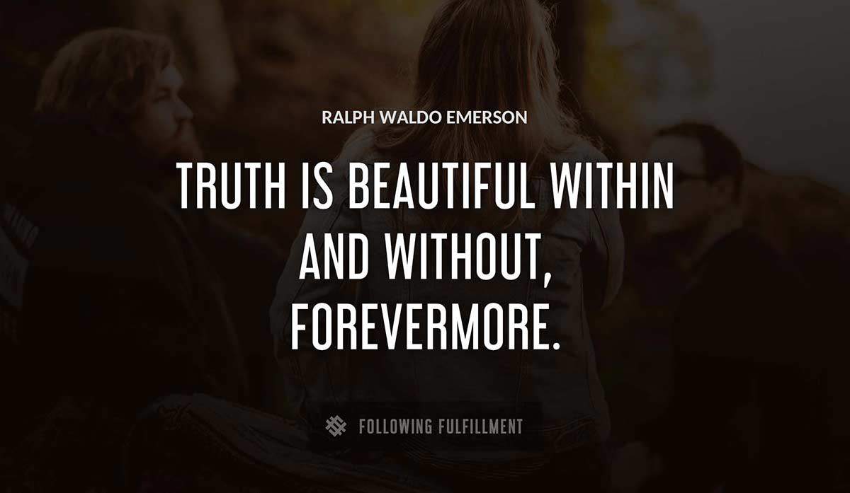 truth is beautiful within and without forevermore Ralph Waldo Emerson quote