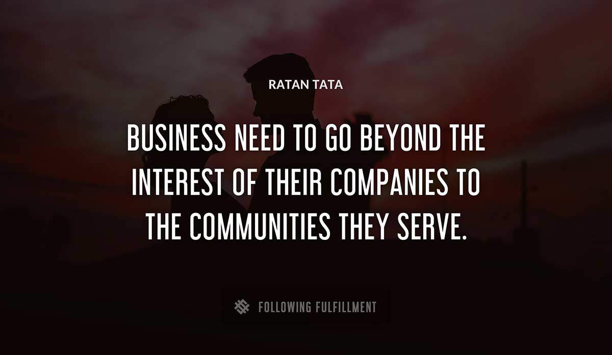 business need to go beyond the interest of their companies to the communities they serve Ratan Tata quote