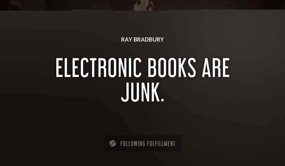 electronic books are junk Ray Bradbury quote