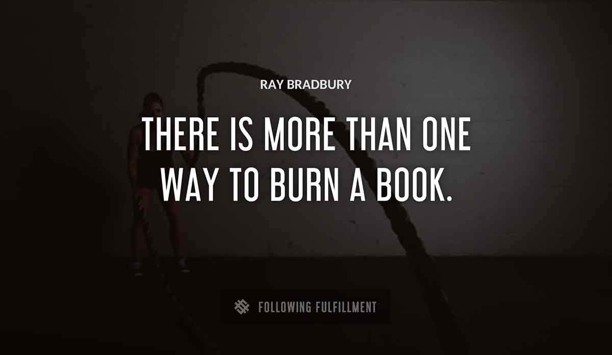 there is more than one way to burn a book Ray Bradbury quote