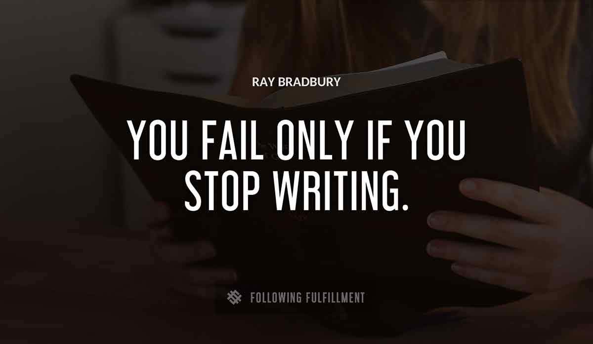 you fail only if you stop writing Ray Bradbury quote