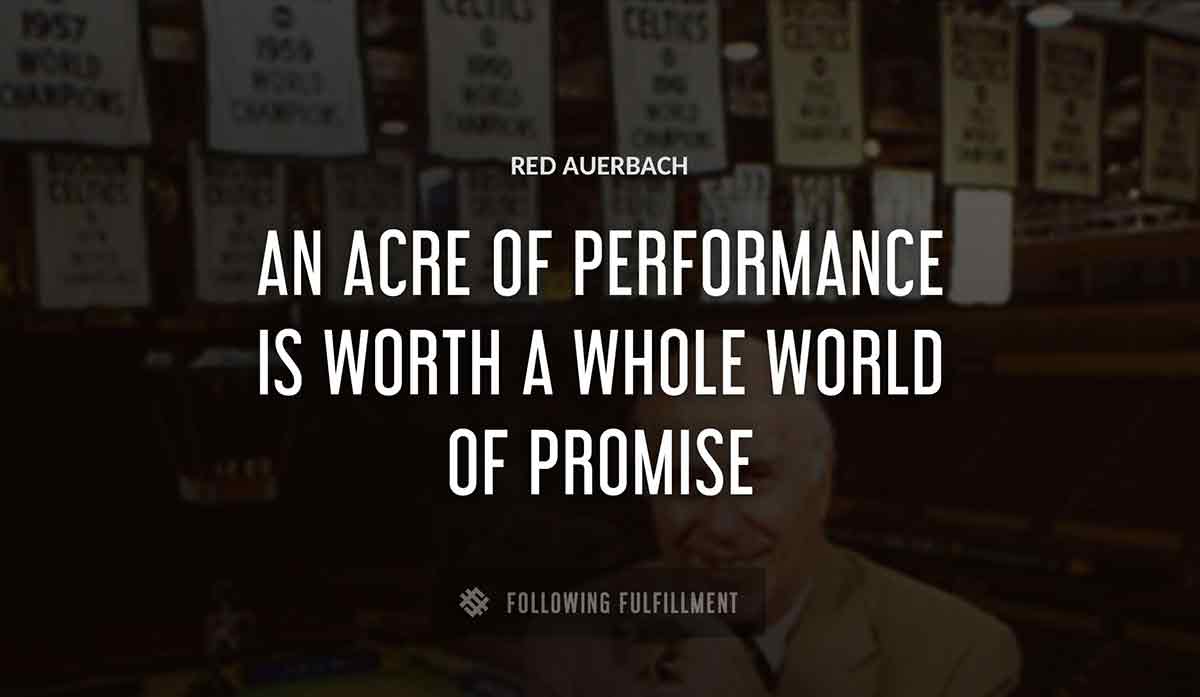 an acre of performance is worth a whole world of promise Red Auerbach quote