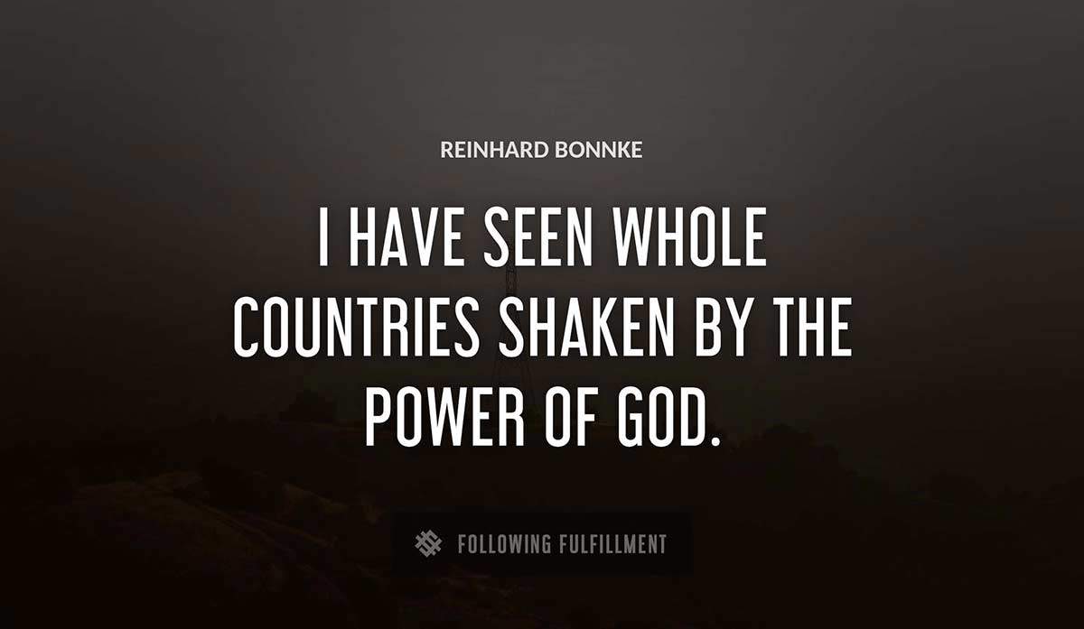 i have seen whole countries shaken by the power of god Reinhard Bonnke quote