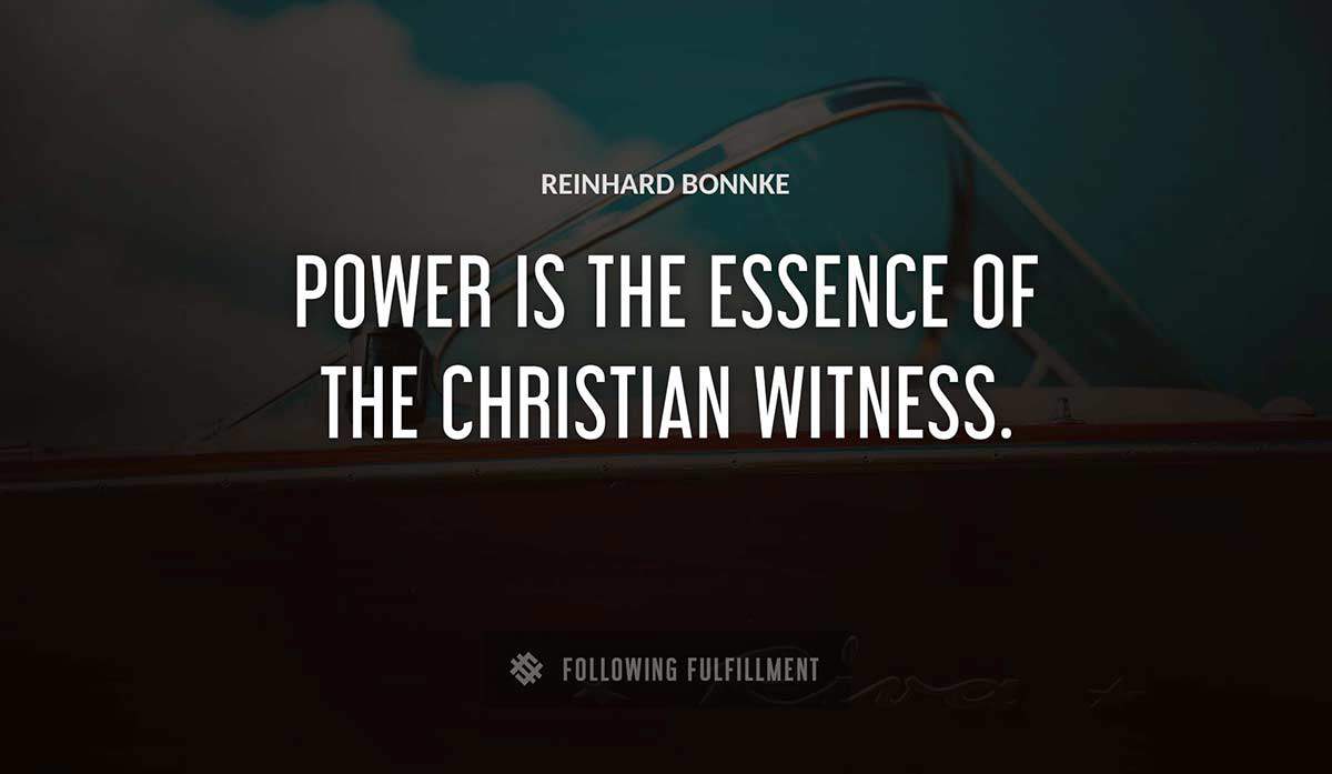 power is the essence of the christian witness Reinhard Bonnke quote