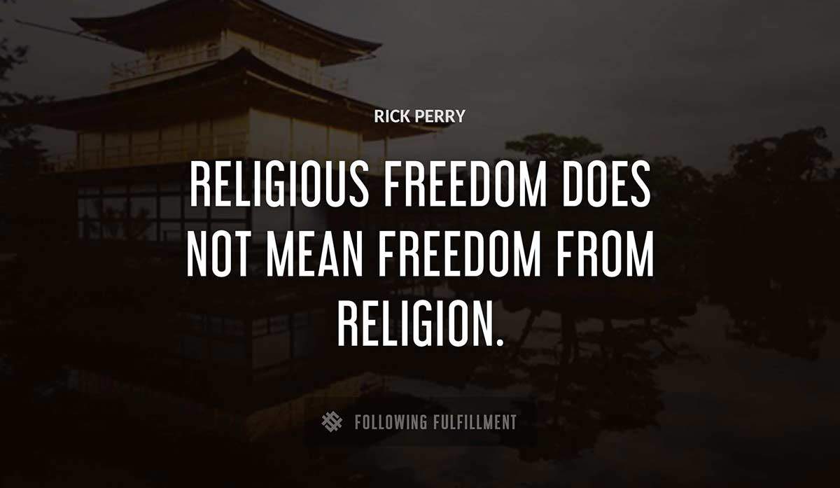 religious freedom does not mean freedom from religion Rick Perry quote