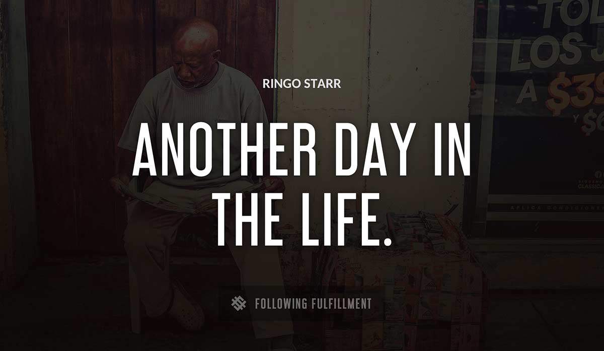 another day in the life Ringo Starr quote