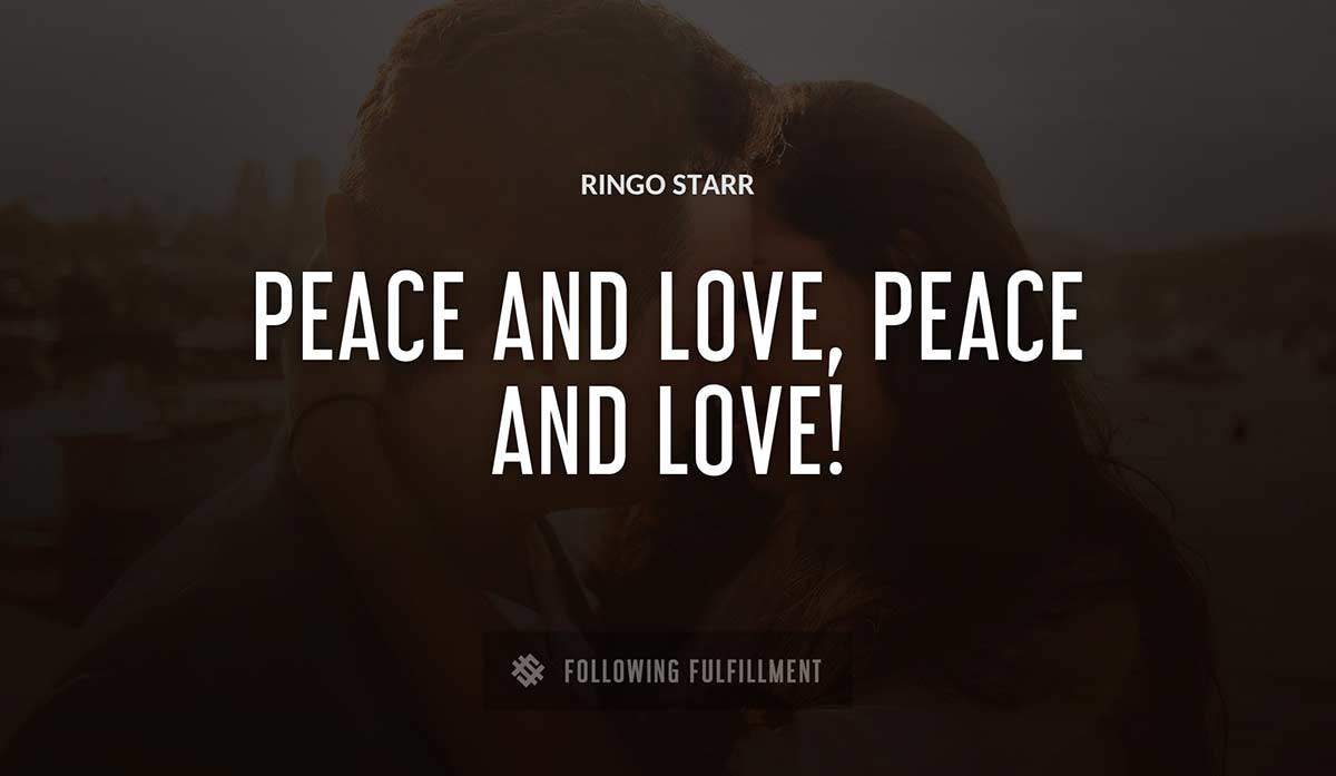 peace and love peace and love Ringo Starr quote