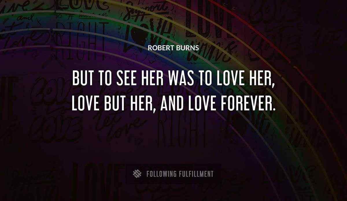 but to see her was to love her love but her and love forever Robert Burns quote