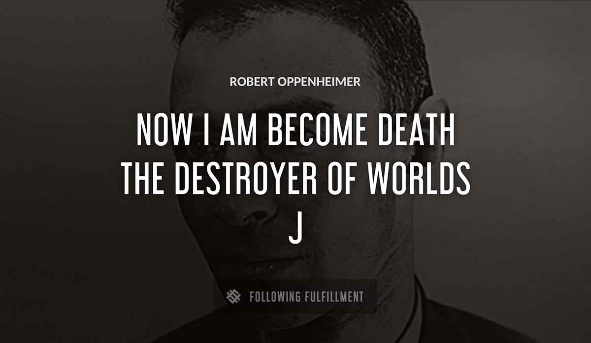 now i am become death the destroyer of worlds j Robert Oppenheimer quote