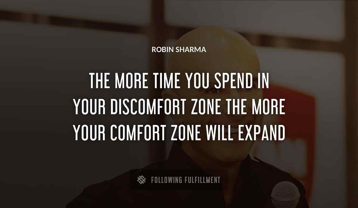 the more time you spend in your discomfort zone the more your comfort zone will expand Robin Sharma quote