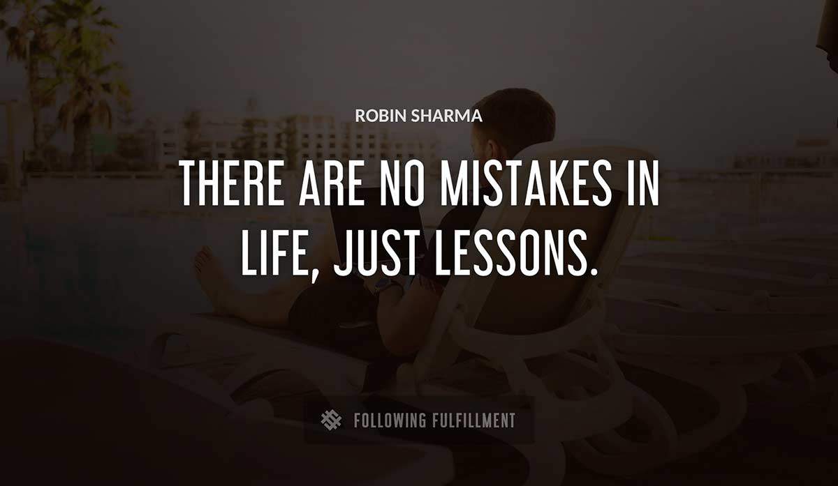 there are no mistakes in life just lessons Robin Sharma quote