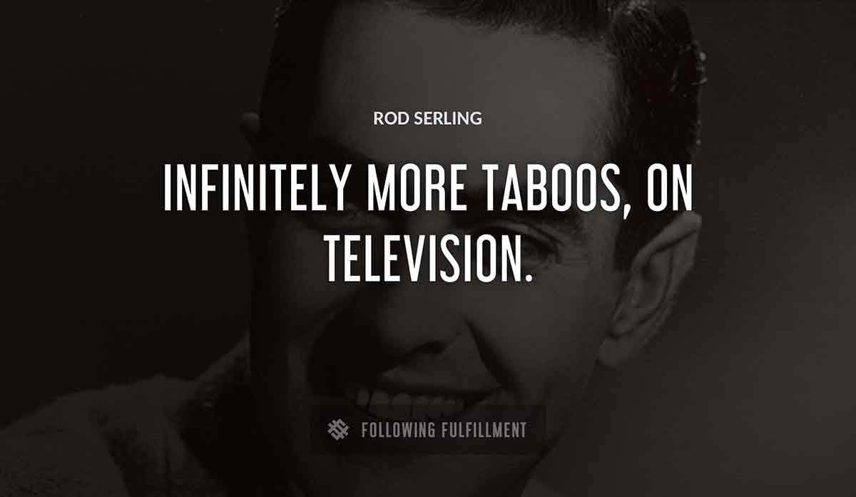 infinitely more taboos on television Rod Serling quote