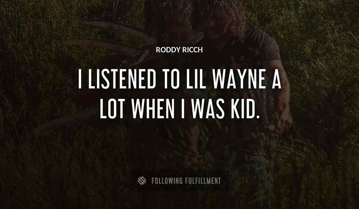 i listened to lil wayne a lot when i was kid Roddy Ricch quote