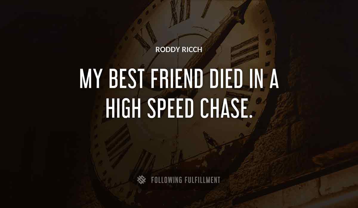 my best friend died in a high speed chase Roddy Ricch quote