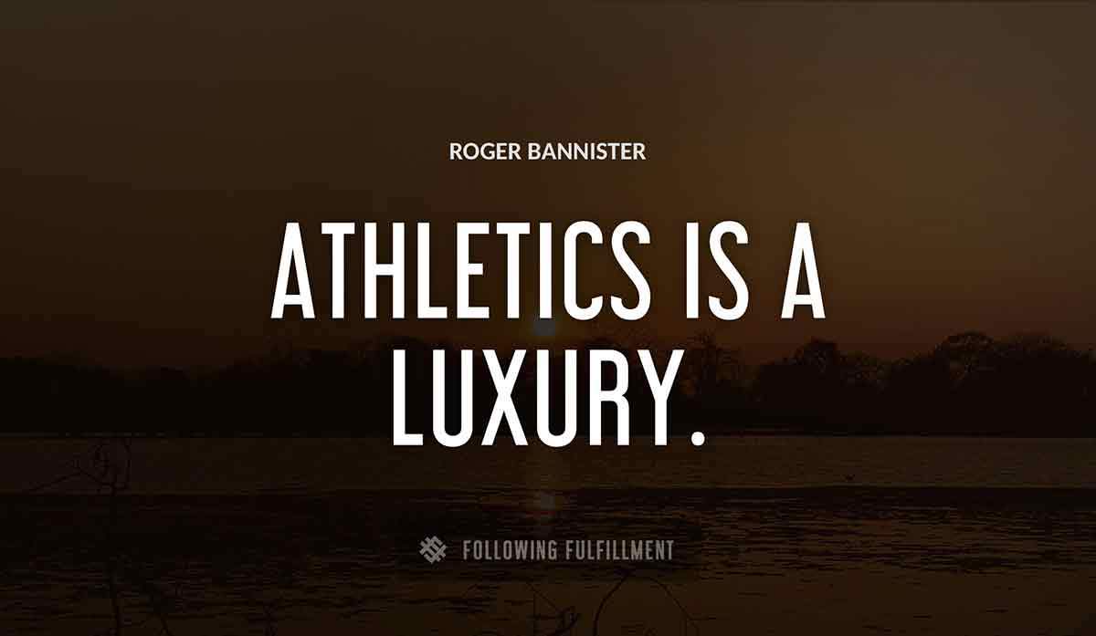 athletics is a luxury Roger Bannister quote