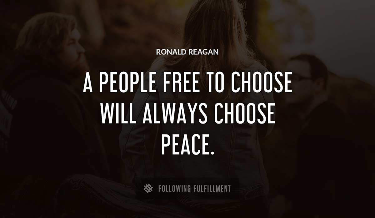 a people free to choose will always choose peace Ronald Reagan quote