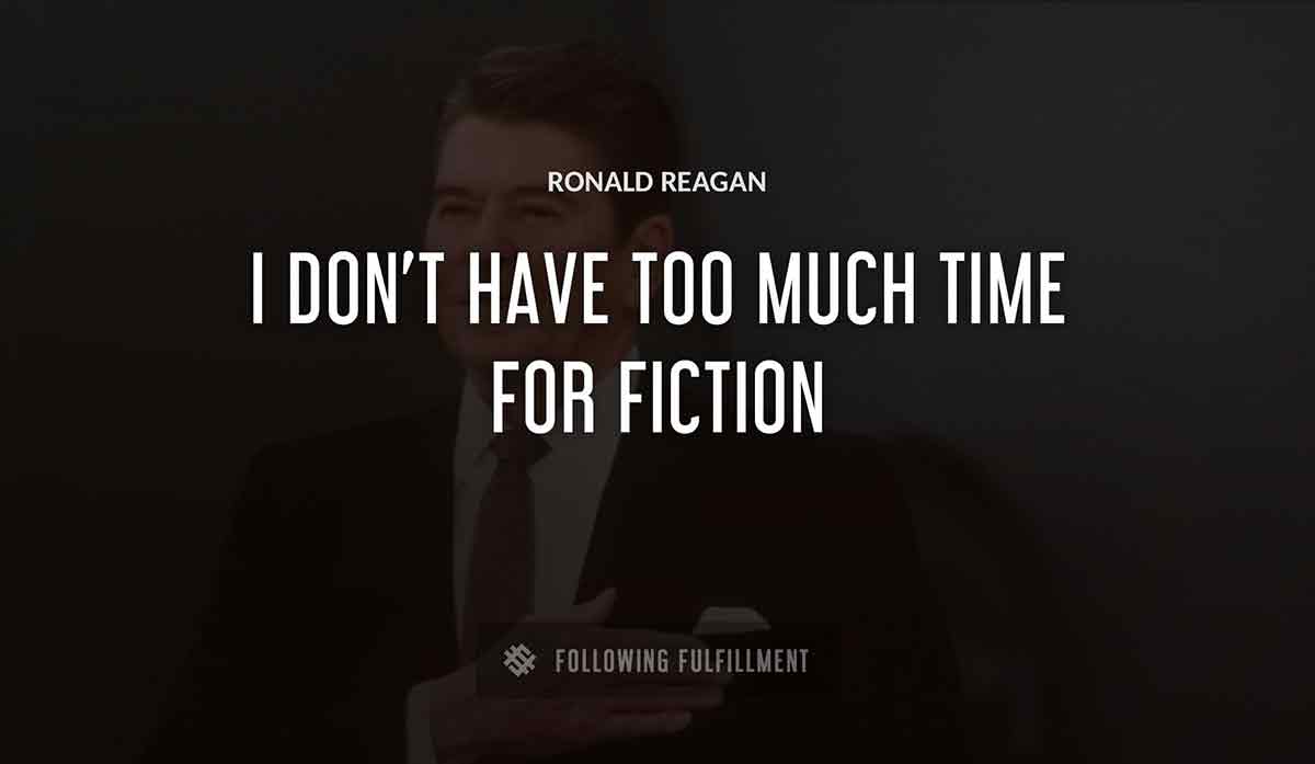 i don t have too much time for fiction Ronald Reagan quote